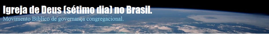 Igreja de Deus do sétimo dia no Brasil - Site para promover o estudo Bíblico abalizado e pregar o reino de Deus, divulgar a Igreja de Deus.